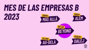 Empresas B lanzan campaña mundial «Vamos Más Allá» para conmemora a las empresas certificadas con este sello